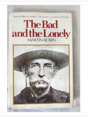 The Bad and the Lonely by Martin Robin 1976 Hardcover ISBN 0888621213